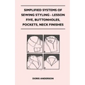 Simplified Systems of Sewing Styling - Lesson Five, Buttonholes, Pockets, Neck Finishes