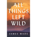 All Things Left Wild
