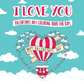 I Love You - Valentines Day Coloring Book for Kids: A Whimsical and Fun Valentine's Day Goodie for Boys and Girls - Ages 5, 6, 7, 8, 9, 10, 11, and 12