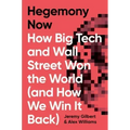 Hegemony Now: How Big Tech and Wall Street Won the World (and How We Win It Back)