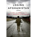 Losing Afghanistan: The Fall of Kabul and the End of Western Intervention