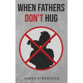 When Fathers Don't Hug