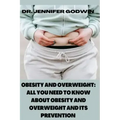 Obesity and Overweight: All you need to know about obesity and overweight and it's prevention