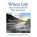When Life Doesn't Turn Out the Way You Expect: Moving Beyond...Disappointment, Rejection, Betrayal, Failure, Loss