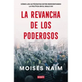 La Revancha de Los Poderosos: Cómo Los Autócratas Están Reinventando La Política En El Siglo XXI / The Revenge of Power