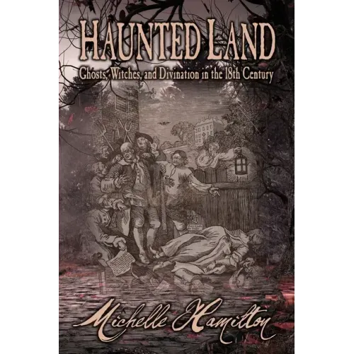 Haunted Land: Ghosts, Witches, and Divination in the 18th Century