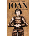 Joan: A Novel of Joan of Arc
