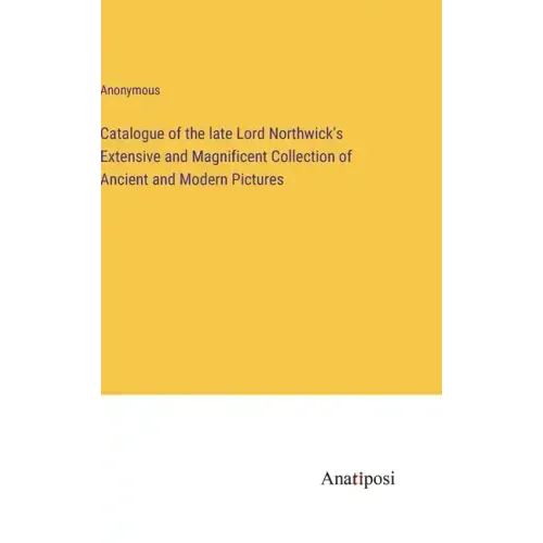 Catalogue of the late Lord Northwick's Extensive and Magnificent Collection of Ancient and Modern Pictures