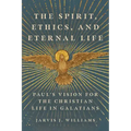 The Spirit, Ethics, and Eternal Life: Paul's Vision for the Christian Life in Galatians