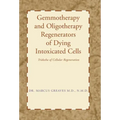 Gemmotherapy and Oligotherapy Regenerators of Dying Intoxicated Cells: Tridosha of Cellular Regeneration