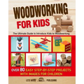 Woodworking for Kids: The Ultimate Guide to Introduce Kids to Woodworking. Over 80 Easy Step-by-Step Projects with Images for Children.