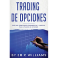 Trading de opciones: Guía para principiantes Fundamentos y consejos para el trading de opciones (Libro En Español/ Options Trading Spanish Book Versio