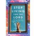 Stop Living for the Lord: and let the Lord live through you