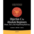 Objective-C for Absolute Beginners: Iphone, iPad and Mac Programming Made Easy