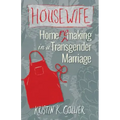 Housewife: Home-remaking in a Transgender Marriage