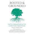 Rooted and Grounded: Faith Formation and the Christian Tradition
