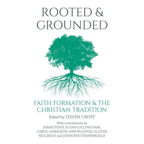 Rooted and Grounded: Faith Formation and the Christian Tradition