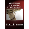 Christ Dying and Drawing Sinners to Himself