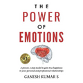 The Power of Emotions: A Proven 4-Step Model to Gain True Happiness in Your Personal and Professional Relationships.