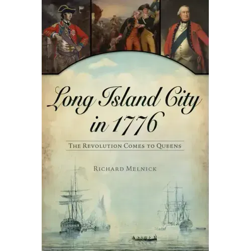 Long Island City in 1776: The Revolution Comes to Queens