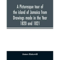A picturesque tour of the island of Jamaica from Drawings made in the Year 1820 and 1821
