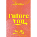 Future You: Be Curious. Say Yes to Change.