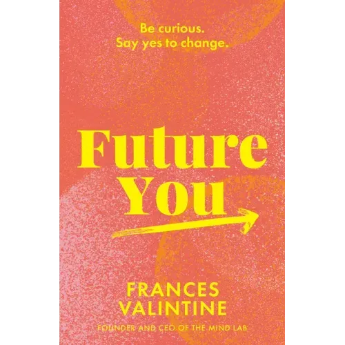 Future You: Be Curious. Say Yes to Change.