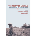 The First Vietnam War: Colonial Conflict and Cold War Crisis