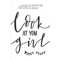 Look at You, Girl: Kickstart to Seeing Yourself the Way God Does