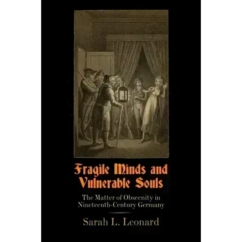 Fragile Minds and Vulnerable Souls: The Matter of Obscenity in Nineteenth-Century Germany
