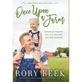 Once Upon a Farm: Lessons on Growing Love, Life, and Hope on a New Frontier