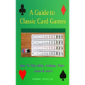 A Guide To Classic Card Games: How To Play Whist, Cribbage, Poker, Casino & more! (Hardcover)