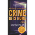 Crime Hits Home: A Collection of Stories from Crime Fiction's Top Authors
