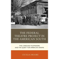 The Federal Theatre Project in the American South: The Carolina Playmakers and the Quest for American Drama