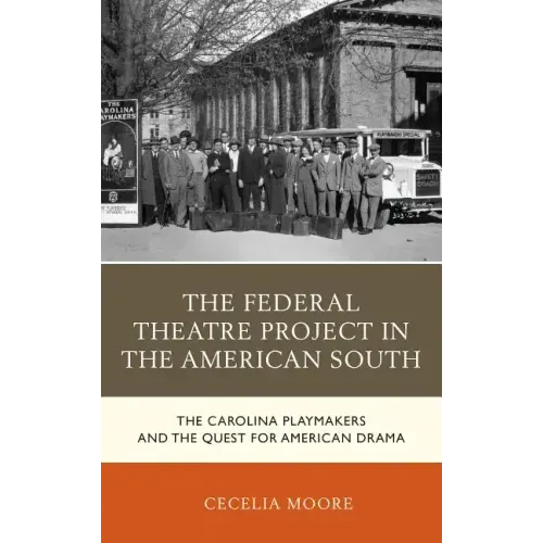 The Federal Theatre Project in the American South: The Carolina Playmakers and the Quest for American Drama