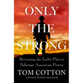 Only the Strong: Reversing the Left's Plot to Sabotage American Power