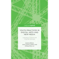 Youth Practices in Digital Arts and New Media: Learning in Formal and Informal Settings
