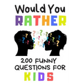 Would You Rather 200 Funny Question For Kids: Fun Book Game For Children And Parents (100 pages 6x9)