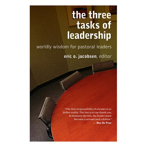 The Three Tasks of Leadership: Worldly Wisdom for Pastoral Leaders