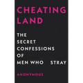 Cheatingland: The Secret Confessions of Men Who Stray