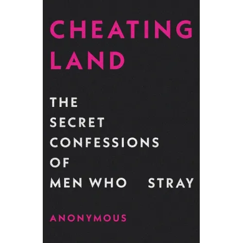 Cheatingland: The Secret Confessions of Men Who Stray