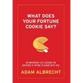 What Does Your Fortune Cookie Say? Albrecht: 80 Important Life Lessons the Universe Is Trying to Share with You.