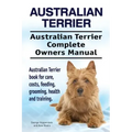 Australian Terrier. Australian Terrier Complete Owners Manual. Australian Terrier book for care, costs, feeding, grooming, health and training.