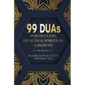 99 DUAs for Success, Health & Spiritual Growth: Islamic Supplications for Daily Life