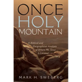 Once Holy Mountain: A Biblical and Geographical Analysis of Where Mt. Sinai Is Located