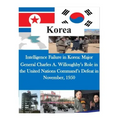 Intelligence Failure in Korea: Major General Charles A. Willoughby's Role in the United Nations Command's Defeat in November, 1950