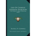 Life Of Charles Haddon Spurgeon: The World's Great Preacher (1892)
