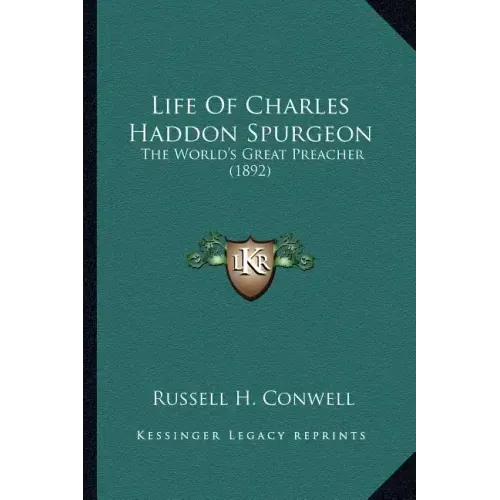 Life Of Charles Haddon Spurgeon: The World's Great Preacher (1892)
