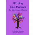 Birthing Your Placenta: the third stage of labour