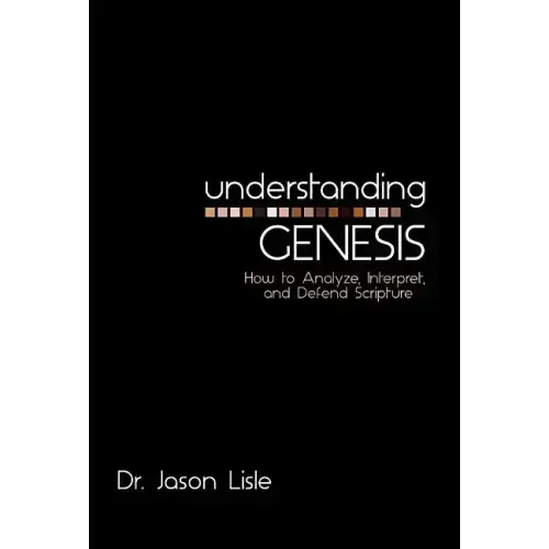 Understanding Genesis: How to Analyze, Interpret, and Defend Scripture